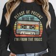 Please Be Patient With Me I'm From The 1900s Cassette Tape Unisex Sweatshirt Please Be Patient With Me I'm From The 1900s Cassette Tape Unisex Sweatshirt