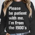 Please Be Patient With Me I'm From The 1900s Generation X Unisex Sweatshirt