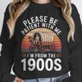 Please Be Patient With Me I'm From The 1900s Grandma Grandpa Unisex Sweatshirt