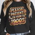Please Be Patient I'm From The 1900s Groovy Women Unisex Sweatshirt Please Be Patient I'm From The 1900s Groovy Women Unisex Sweatshirt