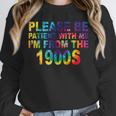 Please Be Be Patient With Me I'm From The 1900s Hippie Unisex Sweatshirt