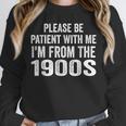 Please Be Patient With Me I'm From The 1900s Humor Unisex Sweatshirt