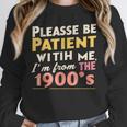 Please Be Patient With Me I'm From The 1900s Meme Unisex Sweatshirt Please Be Patient With Me I'm From The 1900s Meme Unisex Sweatshirt