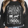 Please Be Patient I'm From The 1900s Old Man Unisex Sweatshirt