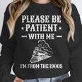 Please Be Patient I'm From The 1900s Old Men & Women Unisex Sweatshirt Please Be Patient I'm From The 1900s Old Men & Women Unisex Sweatshirt