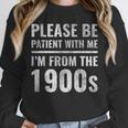 Please Be Patient With Me I'm From The 1900s Old People Unisex Sweatshirt Please Be Patient With Me I'm From The 1900s Old People Unisex Sweatshirt