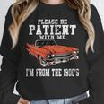 Please Be Patient With Me I'm From The 1900s Old School Unisex Sweatshirt