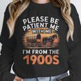 Please Be Patient With Me I'm From The 1900s Old Unisex Sweatshirt