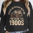 Please Be Patient With Me I'm From The 1900s Oldtimer B-Day Unisex Sweatshirt Please Be Patient With Me I'm From The 1900s Oldtimer B-Day Unisex Sweatshirt