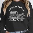 Please Be Patient I'm From The 1900s Oxen And Wagon Unisex Sweatshirt