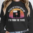 Please Be Patient With Me I'm From The 1900s PC Floppy Disk Unisex Sweatshirt Please Be Patient With Me I'm From The 1900s PC Floppy Disk Unisex Sweatshirt