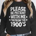 Please Be Patient With Me I'm From The 1900s Retro Age Unisex Sweatshirt Please Be Patient With Me I'm From The 1900s Retro Age Unisex Sweatshirt