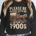 Please Be Patient With Me I'm From The 1900s Retro Humor Unisex Sweatshirt