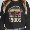 Please Be Patient With My I'm From The 1900s Retro Unisex Sweatshirt Please Be Patient With My I'm From The 1900s Retro Unisex Sweatshirt