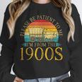 Please Be Patient To Me I'm From The 1900s Retro Vintage Unisex Sweatshirt Please Be Patient To Me I'm From The 1900s Retro Vintage Unisex Sweatshirt