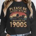 Please Be Patient With Me I'm From The 1900s Sarcastic Unisex Sweatshirt Please Be Patient With Me I'm From The 1900s Sarcastic Unisex Sweatshirt