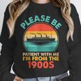 Please Be Patient I'm From The 1900s Ship Men Women Unisex Sweatshirt Please Be Patient I'm From The 1900s Ship Men Women Unisex Sweatshirt