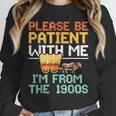 Please Be Patient With Me I'm From The 1900s Trendy Unisex Sweatshirt Please Be Patient With Me I'm From The 1900s Trendy Unisex Sweatshirt