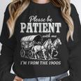 Please Be Patient With Me I'm From The 1900s Unisex Sweatshirt