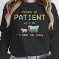 Please Be Patient With Me I'm From The 1900s 1900s Unisex Sweatshirt Please Be Patient With Me I'm From The 1900s 1900s Unisex Sweatshirt