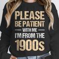 Please Be Be Patient With Me I'm From The 1900s Unisex Sweatshirt Please Be Be Patient With Me I'm From The 1900s Unisex Sweatshirt