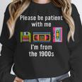 Please Be Patient With Me I'm From The 1900s Video Tape Unisex Sweatshirt Please Be Patient With Me I'm From The 1900s Video Tape Unisex Sweatshirt