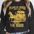 Please Be Patient With Me I'm From The 1900s Vin Unisex Sweatshirt