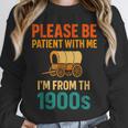 Please Be Patient I'm From The 1900s Vintage Father Day Men Unisex Sweatshirt Please Be Patient I'm From The 1900s Vintage Father Day Men Unisex Sweatshirt