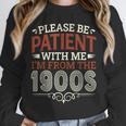 Please Be Patient With Me I'm From The 1900s Vintage Style Unisex Sweatshirt