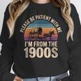 Please Be Patient With My I'm From The 1900s Vintage Unisex Sweatshirt Please Be Patient With My I'm From The 1900s Vintage Unisex Sweatshirt