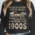 Please Be Patient To Me I'm From The 1900s Vintage Unisex Sweatshirt Please Be Patient To Me I'm From The 1900s Vintage Unisex Sweatshirt