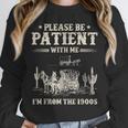 Please Be Patient With Me I'm From The 1900s Women Unisex Sweatshirt Please Be Patient With Me I'm From The 1900s Women Unisex Sweatshirt
