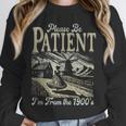 Please Be Patient With Me I'm From The 1900s For Women Unisex Sweatshirt