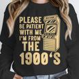 Please Be Patient With Me I'm From The 1900s Womens Shirt Unisex Sweatshirt Please Be Patient With Me I'm From The 1900s Womens Shirt Unisex Sweatshirt