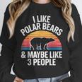 I Like Polar Bears Maybe 3 People Sarcastic Introvert Humor Unisex Sweatshirt I Like Polar Bears Maybe 3 People Sarcastic Introvert Humor Unisex Sweatshirt