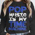 Pop Music Becomes a Time Machine Nostalgia Sound Quote Unisex Sweatshirt