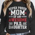 Proud Mom Of PhDaughter PhD Degree Graduate Graduation Unisex Sweatshirt