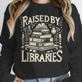 Raised By Libraries Reader Book Bibliophile Unisex Sweatshirt