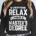 Relax I Have A Master's Degree Shirt Graduation 2022 Unisex Sweatshirt