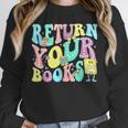 Return Your Books End School Year School Librarian Teacher For Men Women Girls Kids Unisex Sweatshirt