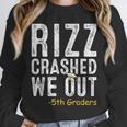 Rizz Crashed We Out 5th Grade Graduation Fifth Graders Unisex Sweatshirt