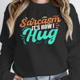 Sarcasm It's How I Hug Sarcastic Humor Introvert Unisex Sweatshirt