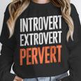 Sarcastic Introvert Extrover Pervert Unisex Sweatshirt Sarcastic Introvert Extrover Pervert Unisex Sweatshirt