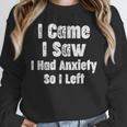 I Came I Saw I Had Anxiety So I Left Introvert Humor Unisex Sweatshirt I Came I Saw I Had Anxiety So I Left Introvert Humor Unisex Sweatshirt