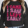 I Came I Saw I Left Early Sarcastic Introvert Saying Unisex Sweatshirt I Came I Saw I Left Early Sarcastic Introvert Saying Unisex Sweatshirt