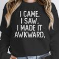 I Came I Saw I Made It Awkward Introvert Unisex Sweatshirt I Came I Saw I Made It Awkward Introvert Unisex Sweatshirt