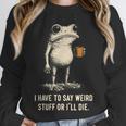 I Have To Say Weird Stuff Or I'Ll Die Frog Meme Introverts Unisex Sweatshirt I Have To Say Weird Stuff Or I'Ll Die Frog Meme Introverts Unisex Sweatshirt