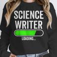 Science Writer Loading Graduation Graduate New Job Unisex Sweatshirt