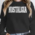 Shirt That Says Nostalgia For Men Women & Kids Unisex Sweatshirt Shirt That Says Nostalgia For Men Women & Kids Unisex Sweatshirt