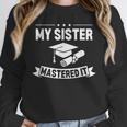 My Sister Mastered It Masters Degree Graduation MBA Unisex Sweatshirt